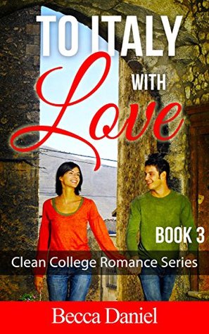 Read To Italy with Love (Clean College Romance Series Book 3) - Becca Daniel | PDF