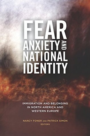 Read online Fear, Anxiety, and National Identity: Immigration and Belonging in North America and Western Europe - Nancy Foner | ePub