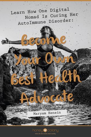 Read Learn How One Digital Nomad Is Curing Her AutoImmune Disorder: Become Your Own Best Health Advocate - Maryam Henein file in ePub