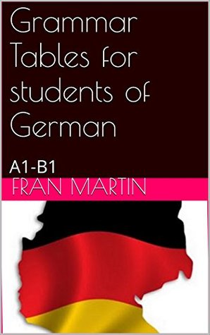 Read online Grammar Tables for students of German: A1-B1 level - Fran Martin file in ePub