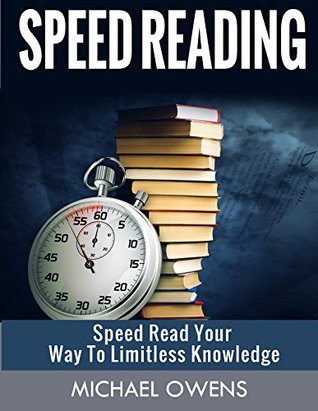 Download Speed Reading: Speed Read Your Way to Limitless Knowledge (Increase, Faster, Learning, Memory, Technique,) - Michael Owens file in PDF