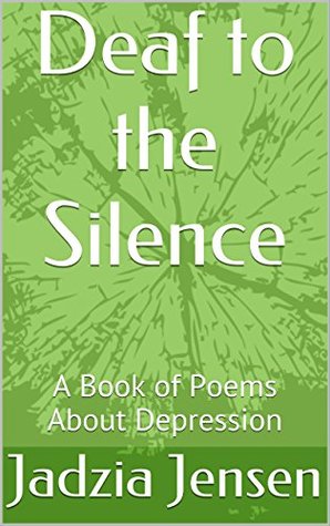 Read Deaf to the Silence: A Book of Poems About Depression - Jadzia Jensen file in ePub