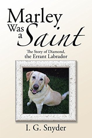 Read Marley Was a Saint: The Story of Diamond, the Errant Labrador - I. G. Snyder file in ePub