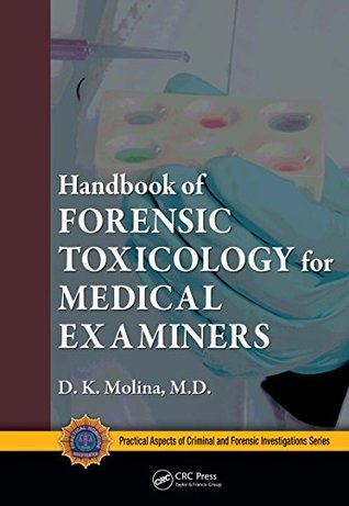 Read online Handbook of Forensic Toxicology for Medical Examiners (Practical Aspects of Criminal and Forensic Investigations) - D.K. Molina | ePub