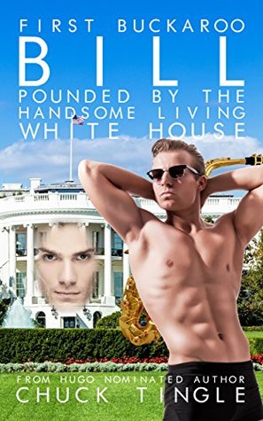 Read First Buckaroo Bill Pounded By The Handsome Living White House - Chuck Tingle file in ePub