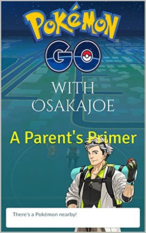 Download Pokemon Go with Osakajoe (Pokemon Go Parent Guide, iOS, Android,tips, hacks, strategies): A Parent's Primer - Joe Gruender file in PDF