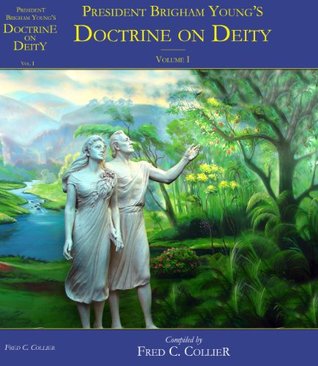 Download President Brigham Young's Doctrine on Deity or Adam-GoD --- Volume I an Organized Collection of His Own Statements - Fred C. Collier file in PDF