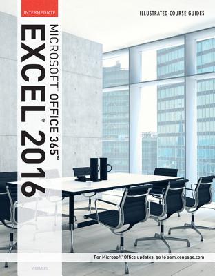 Read Illustrated Course Guide: Microsoft Office 365 & Excel 2016: Intermediate, Spiral Bound Version - Lynn Wermers | ePub
