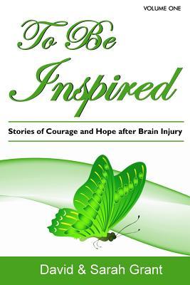 Read online To Be Inspired: Stories of Courage and Hope After Brain Injury - David A. Grant | ePub