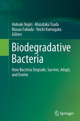Download Biodegradative Bacteria: How Bacteria Degrade, Survive, Adapt, and Evolve - Hideaki Nojiri file in PDF