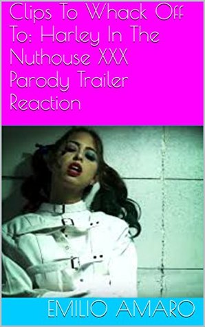 Download Clips To Whack Off To: Harley In The Nuthouse XXX Parody Trailer Reaction - Emilio Amaro | ePub