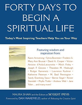 Read Forty Days to Begin a Spiritual Life: Today's Most Inspiring Teachers Help You on Your Way - Maura Shaw Tantillo file in PDF