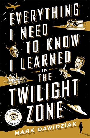 Read online Everything I Need to Know I Learned in the Twilight Zone: A Fifth Dimension Guide to Life - Mark Daniel Dawidziak | PDF
