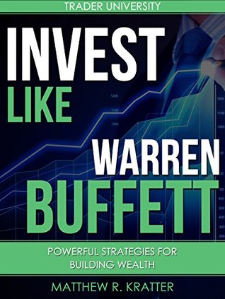 Download Invest Like Warren Buffett: Powerful Strategies for Building Wealth - Matthew R. Kratter file in ePub