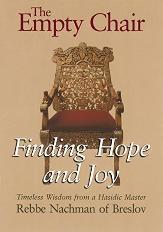 Read online The Empty Chair: Finding Hope and Joy-Timeless Wisdom from a Hasidic Master, Rebbe Nachman of Breslov - Nachman of, Rebbe Breslov | PDF
