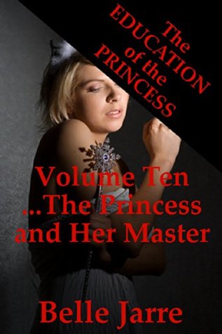 Read The Princess and Her Master (The Younger Woman Hopelessly Corrupted): A Tale of Extreme Horror (The Education of the Princess Book 10) - Belle Jarre | PDF