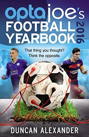 Read online OptaJoe's Football Yearbook 2016: That thing you thought? Think the opposite. - Duncan Alexander file in ePub