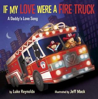 Download If My Love Were a Fire Truck: A Daddy's Love Song - Luke Reynolds | ePub
