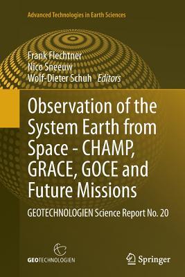 Read online Observation of the System Earth from Space - Champ, Grace, Goce and Future Missions: Geotechnologien Science Report No. 20 - Frank Flechtner file in ePub