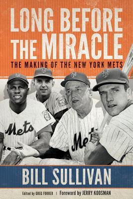 Read online Long Before The Miracle: The Making of the New York Mets - Bill Sullivan | PDF