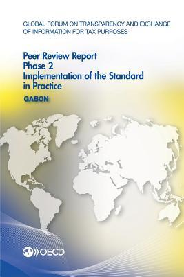 Read Global Forum on Transparency and Exchange of Information for Tax Purposes Peer Reviews: Gabon 2016: Phase 2: Implementation of the Standard in Practice - Organisation for Economic Co-operation and Development file in PDF