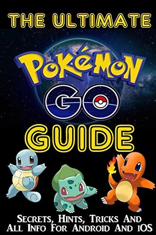 Read Pokemon Go: The Ultimate Pokemon Go Guide (Secrets, Hints, Tricks, All Info For Android And iOS)   Extra Documentation - D Daniels | ePub