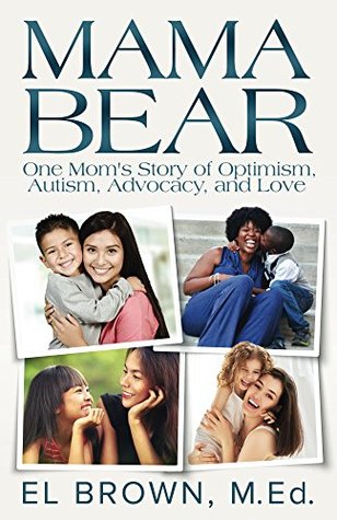 Read Mama Bear: One Mom's Story of Optimism, Autism, Advocacy, and Love - El Brown | ePub