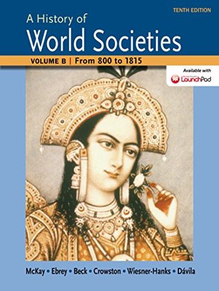 Read online A History of World Societies, Tenth Edition, Volume B: From 800 to 1815 - John P. McKay | ePub