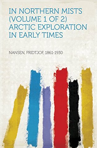 Download In Northern Mists (Volume 1 of 2) Arctic Exploration in Early Times - Fridtjof Nansen | ePub
