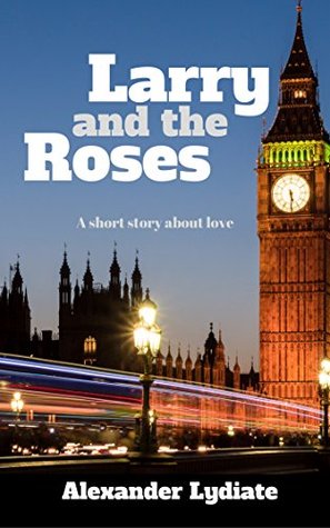 Read Larry and the Roses: A short story about love - Alexander Lydiate file in PDF