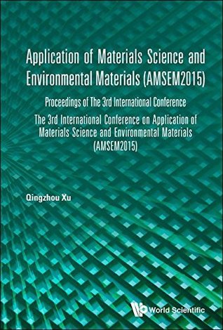 Read Application of Materials Science and Environmental Materials (AMSEM2015):Proceedings of The 3rd International Conference - Qingzhou Xu file in ePub