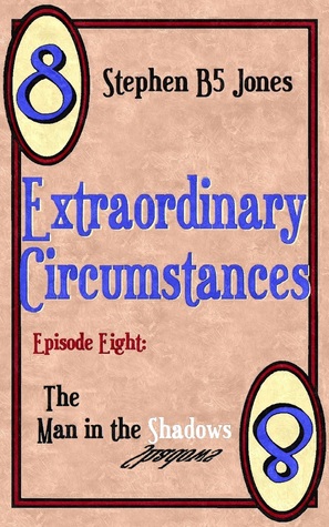 Read online Extraordinary Circumstances 8: The Man in the Shadows - Stephen B5 Jones file in PDF