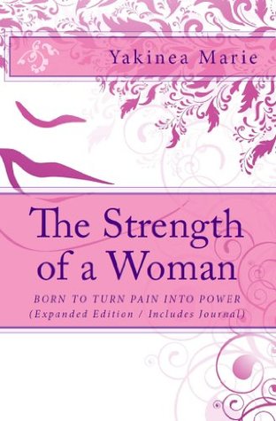 Read The Strength of a Woman: Born to Turn Pain into Power (Expanded Edition / Includes Journal) - Yakinea Marie file in ePub