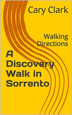 Download A Discovery Walk in Sorrento: Walking Directions (Worldwide Discovery Walks Book 15) - Cary Clark | PDF