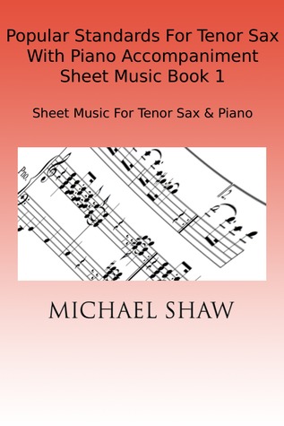 Read online Popular Standards For Tenor Sax With Piano Accompaniment Sheet Music Book 1 - Michael Shaw | PDF