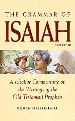 Download The Grammar of Isaiah: A Selective Commentary on the Writings of Isaiah - Bijhan Nasser-Faili file in PDF