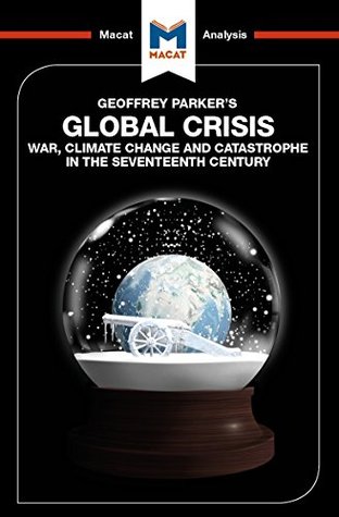Download A Macat analysis of Geoffrey Parker's Global Crisis: War, Climate Change and Catastrophe in the Seventeenth Century - Ian Jackson | PDF