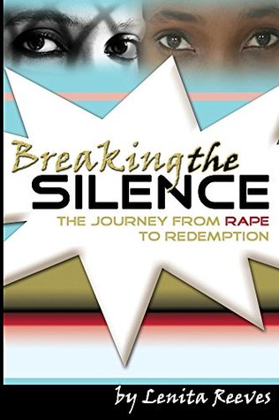 Read online Breaking the Silence: The Journey from Rape to Redemption - Lenita Reeves | ePub