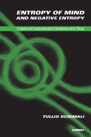 Download Entropy of Mind and Negative Entropy: A Cognitive and Complex Approach to Schizophrenia and its Therapy - Tullio Scrimali | PDF