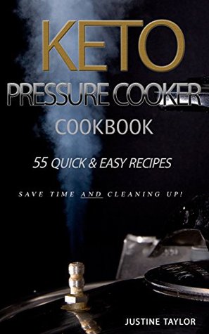 Read Keto Pressure Cooker Cookbook: 55 Quick & Easy Recipes - Justine Taylor file in ePub