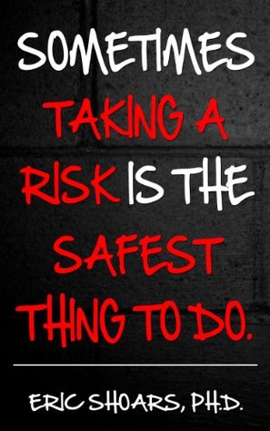 Read online Somtimes Taking A Risk Is The Safest Thing To Do - Eric Shoars file in PDF