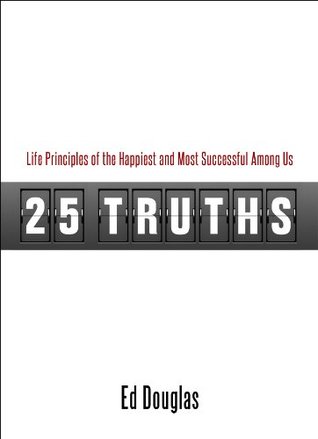 Download 25 Truths: Life Principles of the Happiest & Most Successful Among Us - Ed Douglas file in ePub