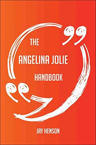 Read The Angelina Jolie Handbook - Everything You Need To Know About Angelina Jolie - Jay Henson file in PDF