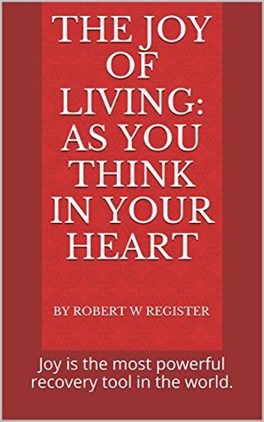 Read The Joy of Living: As You Think In Your Heart - Robert W. Register file in ePub