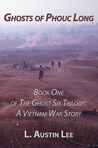 Read online Ghosts of Phouc Long: Book One of The Ghost Six Trilogy: A Vietnam War Story - L. Austin Lee | PDF
