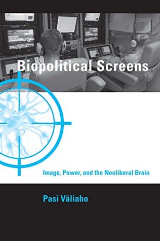 Read online Biopolitical Screens: Image, Power, and the Neoliberal Brain (Leonardo Book Series) - Pasi Väliaho file in ePub