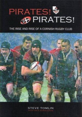 Download Pirates! Pirates!: The Rise and Rise of a Cornish Rugby Club - Steve Tomlin | PDF