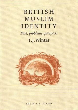 Read British Muslim Identity: Past, Problems, Prospects (M.A.T. Papers) - T.J. Winter file in PDF