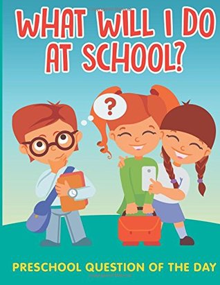 Download What Will I Do At School?: Preschool Question Of The Day - Jupiter Kids | ePub