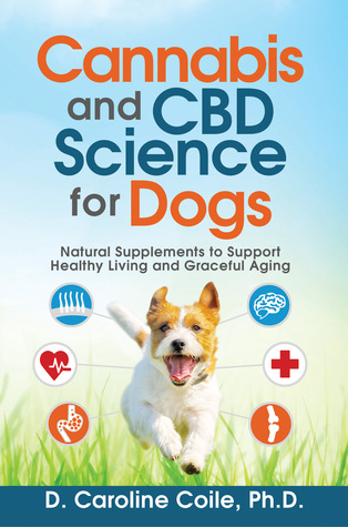 Read Cannabis and CBD Science for Dogs: Natural Supplements to Support Healthy Living and Graceful Aging - D. Caroline Coile file in ePub